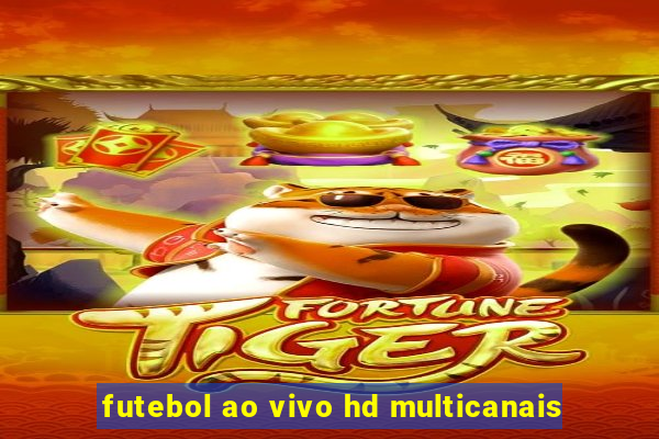 futebol ao vivo hd multicanais